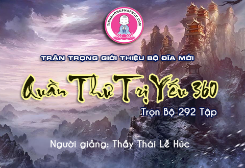 Quần thư trị yếu 360 - Thầy Thái Lễ Húc